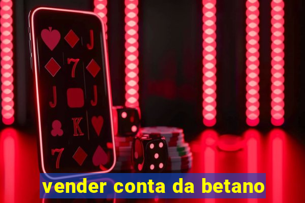 vender conta da betano